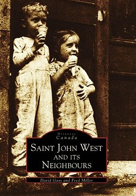 Saint John West and Its Neighbours by Goss, David