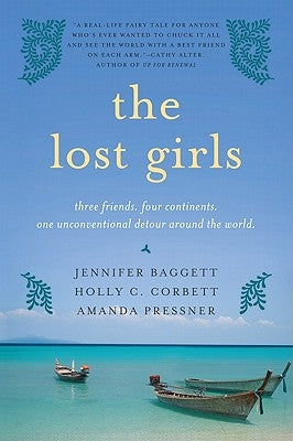 The Lost Girls: Three Friends. Four Continents. One Unconventional Detour Around the World. by Baggett, Jennifer