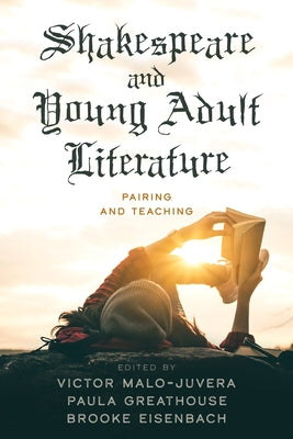 Shakespeare and Young Adult Literature: Pairing and Teaching by Malo-Juvera, Victor