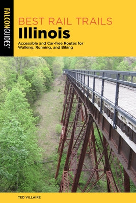 Best Rail Trails Illinois: Accessible and Car-Free Routes for Walking, Running, and Biking by Villaire, Ted