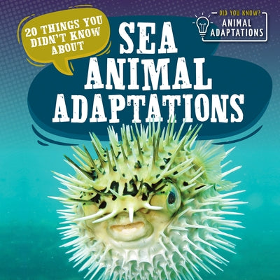 20 Things You Didn't Know about Sea Animal Adaptations by Hughes, Sloane