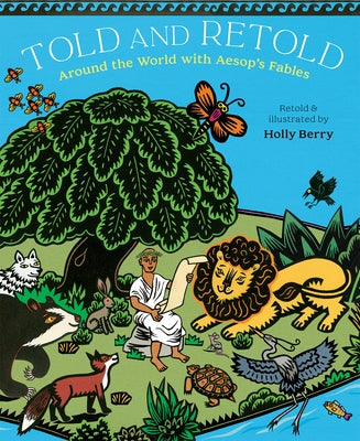 Told and Retold: Around the World with Aesop's Fables by Berry, Holly