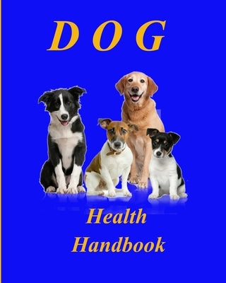 Dog Health Handbook.: An Organiser; a reference; a guide; a record; an inspiration, and a useful tool for every dog owner. by Bond, Kate