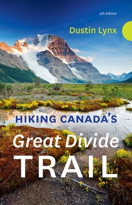 Hiking Canada's Great Divide Trail - 4th Edition by Lynx, Dustin