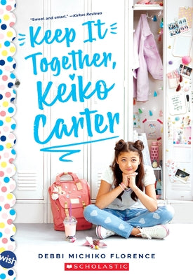 Keep It Together, Keiko Carter: A Wish Novel: A Wish Novel by Florence, Debbi Michiko