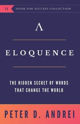 Eloquence: The Hidden Secret of Words that Change the World by Andrei, Peter