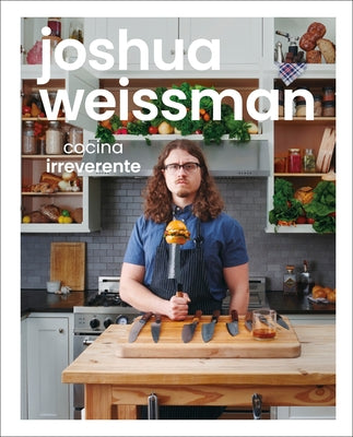 Joshua Weissman: Cocina Irreverente by Weissman, Joshua