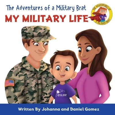 The Adventures of a Military Brat: My Military Life by Gomez, Johanna K.