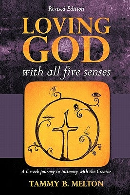 Loving God with All Five Senses by Melton, Tammy B.