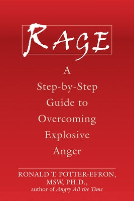 Rage: A Step-By-Step Guide to Overcoming Explosive Anger by Potter-Efron, Ronald