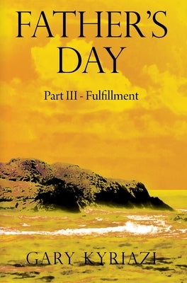 Father's Day: Part III - Fulfillment by Kyriazi, Gary