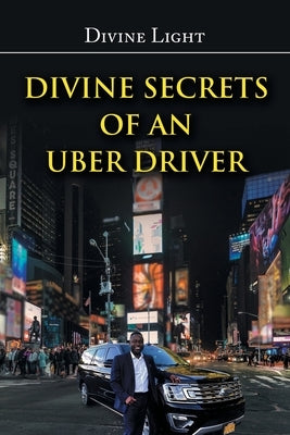 Divine Secrets of an Uber Driver by Light, Divine