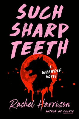 Such Sharp Teeth by Harrison, Rachel