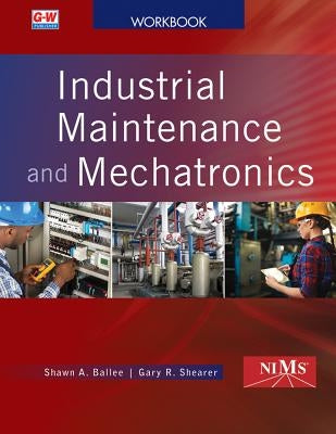 Industrial Maintenance and Mechatronics by Ballee, Shawn A.