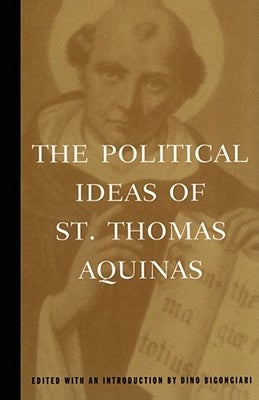 The Political Ideas of St. Thomas Aquinas by Aquinas, Thomas