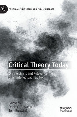 Critical Theory Today: On the Limits and Relevance of an Intellectual Tradition by Bosseau, Denis C.