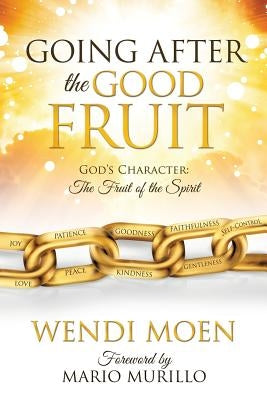 Going After the Good Fruit by Moen, Wendi