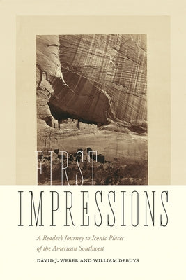 First Impressions: A Reader's Journey to Iconic Places of the American Southwest by Weber, David J.