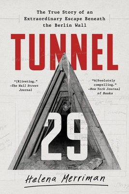 Tunnel 29: The True Story of an Extraordinary Escape Beneath the Berlin Wall by Merriman, Helena