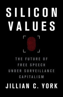 Silicon Values: The Future of Free Speech Under Surveillance Capitalism by York, Jillian C.