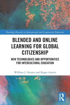 Blended and Online Learning for Global Citizenship: New Technologies and Opportunities for Intercultural Education by Austin, Roger
