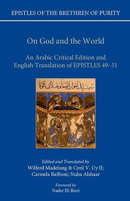 On God and the World: An Arabic Critical Edition and English Translation of Epistles 49-51 by Madelung, Wilferd