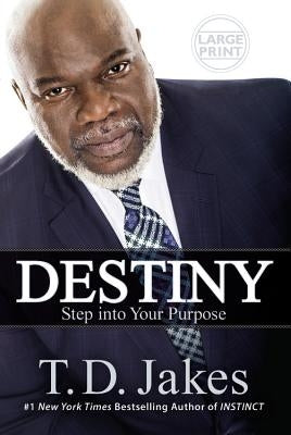 Destiny: Step Into Your Purpose by Jakes, T. D.