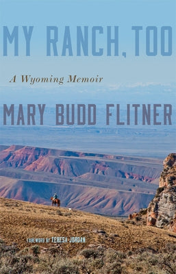 My Ranch, Too: A Wyoming Memoir by Flitner, Mary Budd