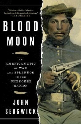 Blood Moon: An American Epic of War and Splendor in the Cherokee Nation by Sedgwick, John