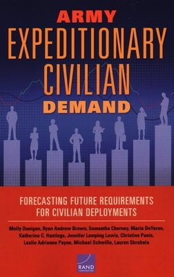 Army Expeditionary Civilian Demand: Forecasting Future Requirements for Civilian Deployments by Dunigan, Molly