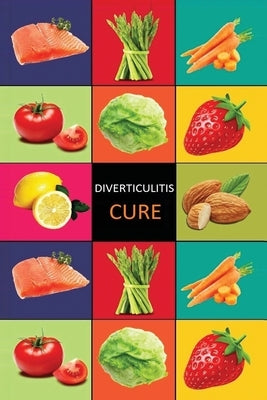DIverticulitis: Diverticulitis Diet - Diverticulitis Recipes -Diverticulitis Cookbook - Diverticulitis Cure - Diverticuiltis Pain Free by Preston, Carl