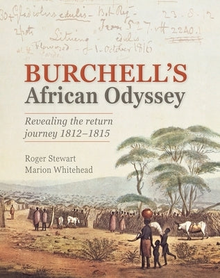 Burchell's African Odyssey: Revealing the Return Journey 1812-1815 by Stewart, Roger