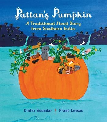 Pattan's Pumpkin: An Indian Flood Story by Soundar, Chitra