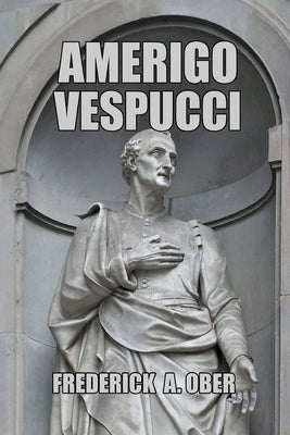 Amerigo Vespucci by Ober, Frederick A.