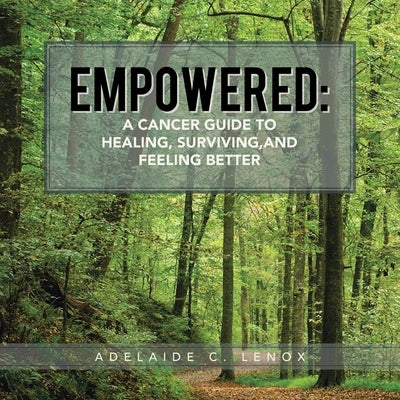 Empowered: a Cancer Guide to Healing, Surviving, and Feeling Better by Lenox, Adelaide C.