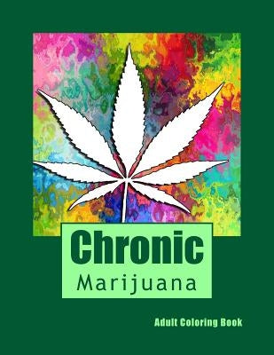 Chronic Adult Coloring Book: Marijuana Mini Posters by Coloring, Adult