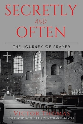 Secretly and Often: The Journey of Prayer by Thomas, Victor