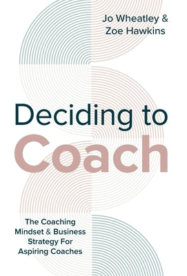 Deciding To Coach by Wheatley, Joanne