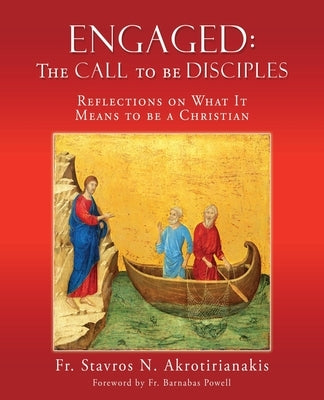 Engaged: THE CALL TO BE DISCIPLES: Reflections on What It Means to be a Christian by Akrotirianakis, Stavros N.