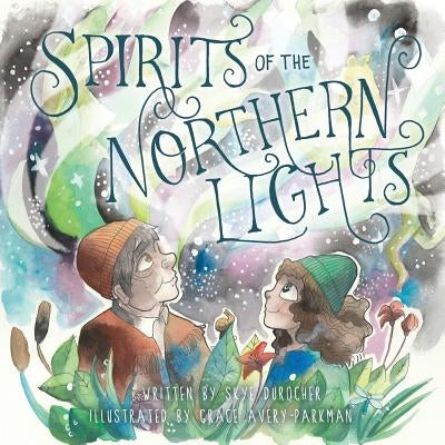 Spirits of the Northern Lights by Durocher, Skye