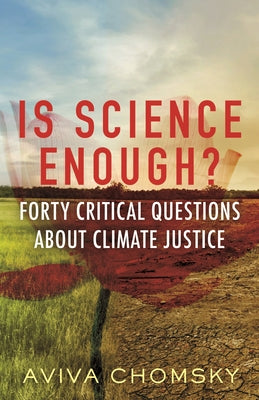 Is Science Enough?: Forty Critical Questions about Climate Justice by Chomsky, Aviva