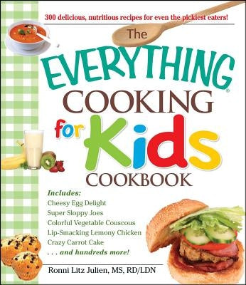 The Everything Cooking for Kids Cookbook by Litz Julien, Ronni