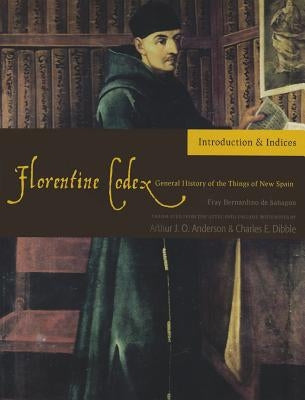 Florentine Codex: Introduction and Indices, 1: Introductory Book by De Sahagun, Bernardino