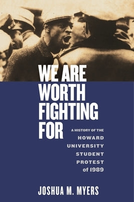 We Are Worth Fighting for: A History of the Howard University Student Protest of 1989 by Myers, Joshua M.
