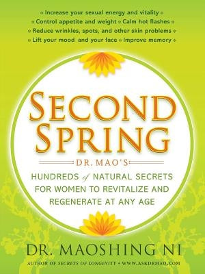 Second Spring: Dr. Mao's Hundreds of Natural Secrets for Women to Revitalize and Regenerate at Any Age by Ni, Maoshing