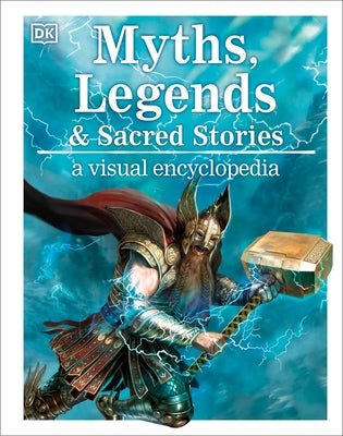 Myths, Legends, and Sacred Stories: A Visual Encyclopedia by Wilkinson, Philip