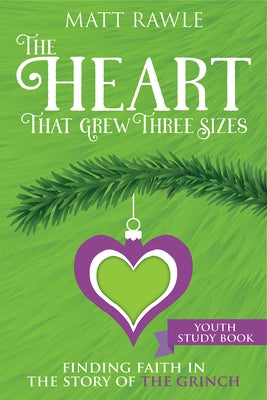 The Heart That Grew Three Sizes Youth Study Book: Finding Faith in the Story of the Grinch by Rawle, Matt