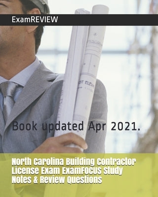 North Carolina Building Contractor License Exam ExamFOCUS Study Notes & Review Questions by Examreview