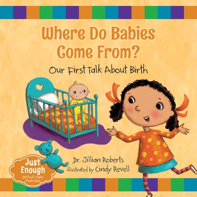Where Do Babies Come From?: Our First Talk about Birth by Roberts, Jillian
