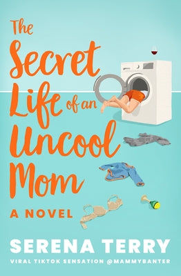 The Secret Life of an Uncool Mom by Terry, Serena